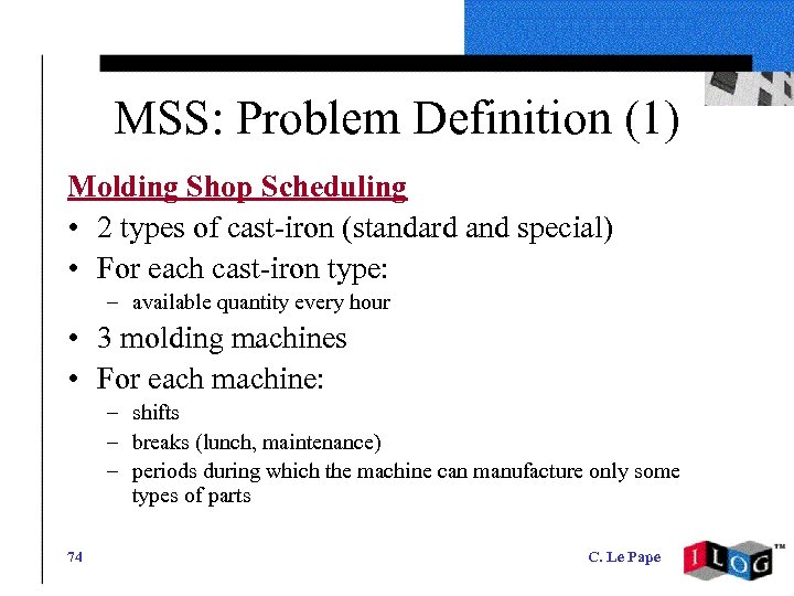 MSS: Problem Definition (1) Molding Shop Scheduling • 2 types of cast-iron (standard and