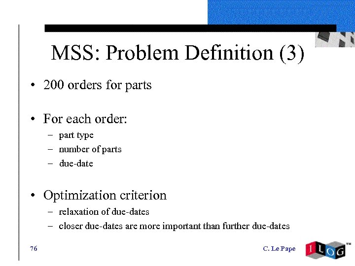 MSS: Problem Definition (3) • 200 orders for parts • For each order: –