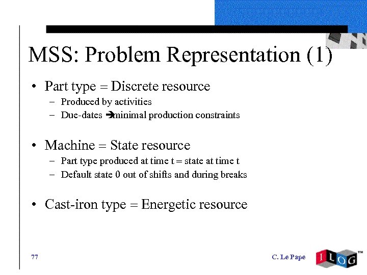 MSS: Problem Representation (1) • Part type = Discrete resource – Produced by activities