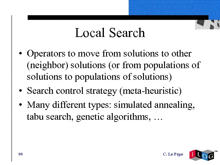 Local Search • Operators to move from solutions to other (neighbor) solutions (or from