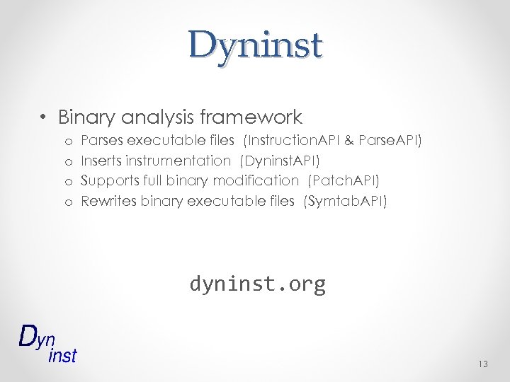 Dyninst • Binary analysis framework o o Parses executable files (Instruction. API & Parse.