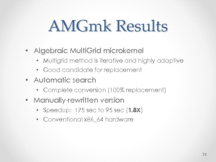 AMGmk Results • Algebraic Multi. Grid microkernel • Multigrid method is iterative and highly