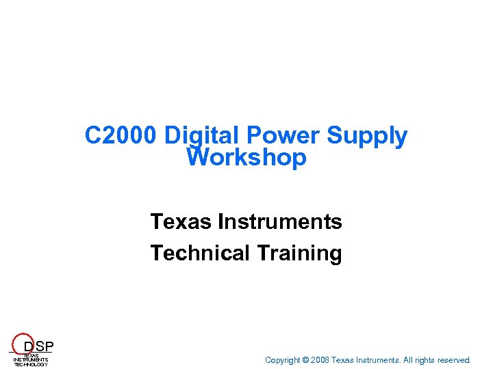 C 2000 Digital Power Supply Workshop Texas Instruments Technical Training D SP TEXAS INSTRUMENTS