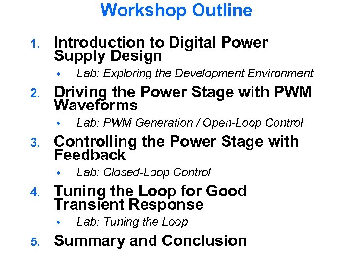 Workshop Outline 1. Introduction to Digital Power Supply Design 2. Driving the Power Stage