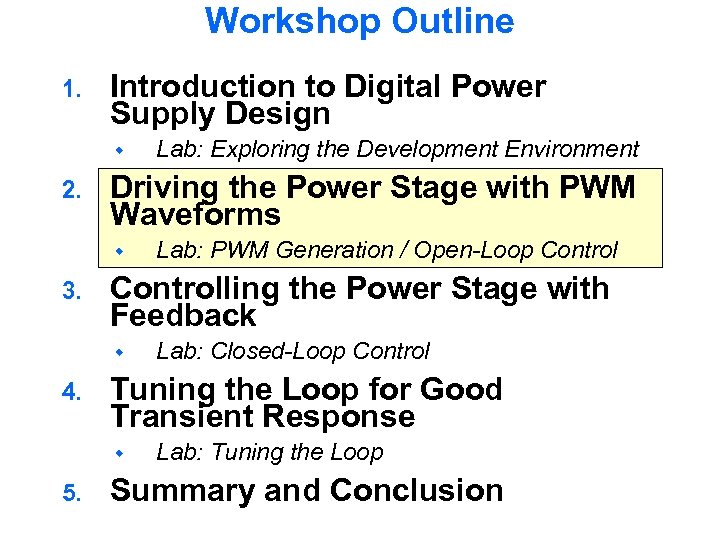 Workshop Outline 1. Introduction to Digital Power Supply Design 2. Driving the Power Stage