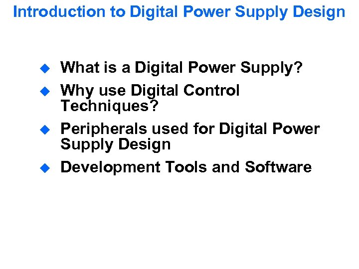 Introduction to Digital Power Supply Design u u What is a Digital Power Supply?