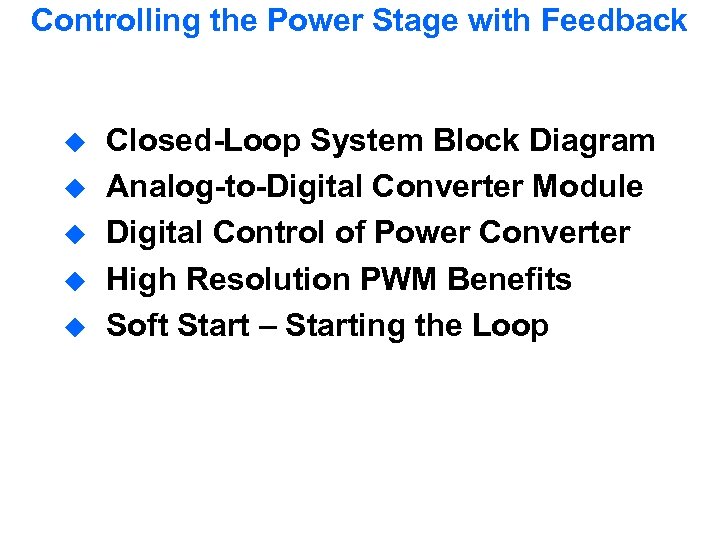 Controlling the Power Stage with Feedback u u u Closed-Loop System Block Diagram Analog-to-Digital