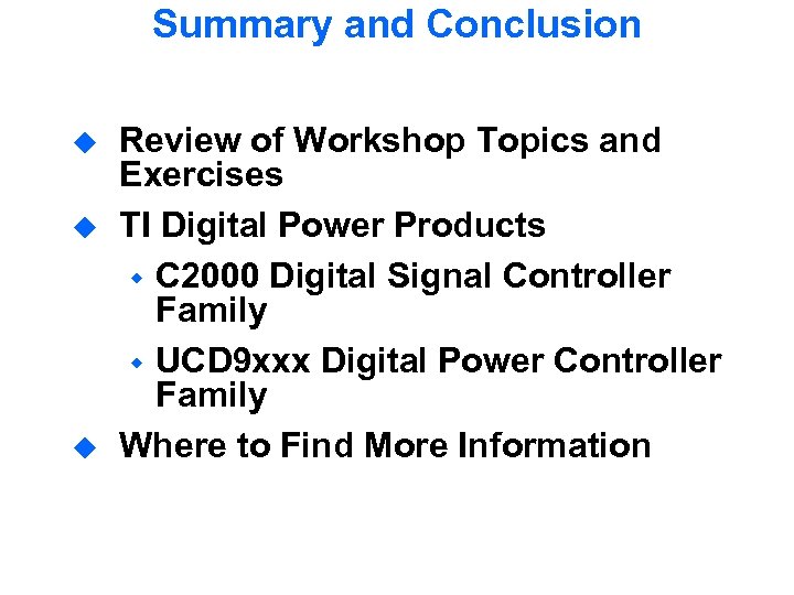 Summary and Conclusion u u u Review of Workshop Topics and Exercises TI Digital