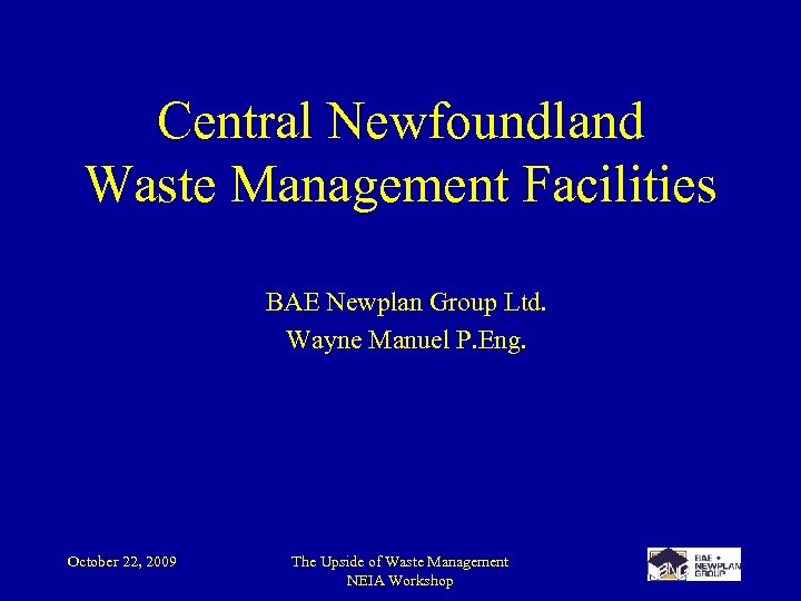 Central Newfoundland Waste Management Facilities BAE Newplan Group Ltd. Wayne Manuel P. Eng. October