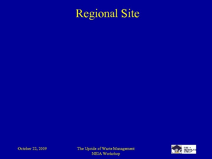Regional Site October 22, 2009 The Upside of Waste Management NEIA Workshop 