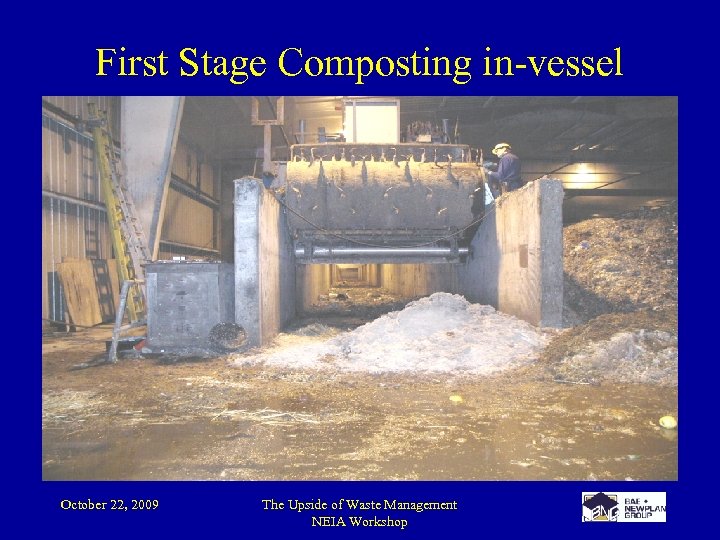 First Stage Composting in-vessel October 22, 2009 The Upside of Waste Management NEIA Workshop