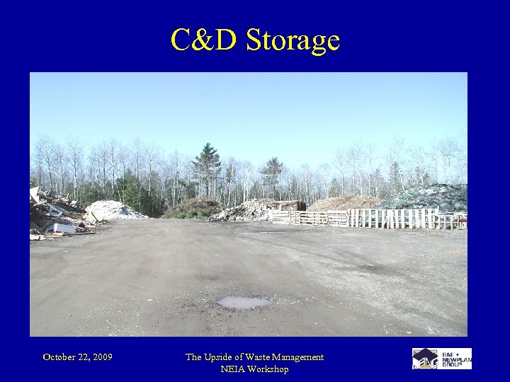 C&D Storage October 22, 2009 The Upside of Waste Management NEIA Workshop 
