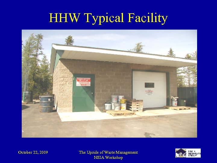 HHW Typical Facility October 22, 2009 The Upside of Waste Management NEIA Workshop 