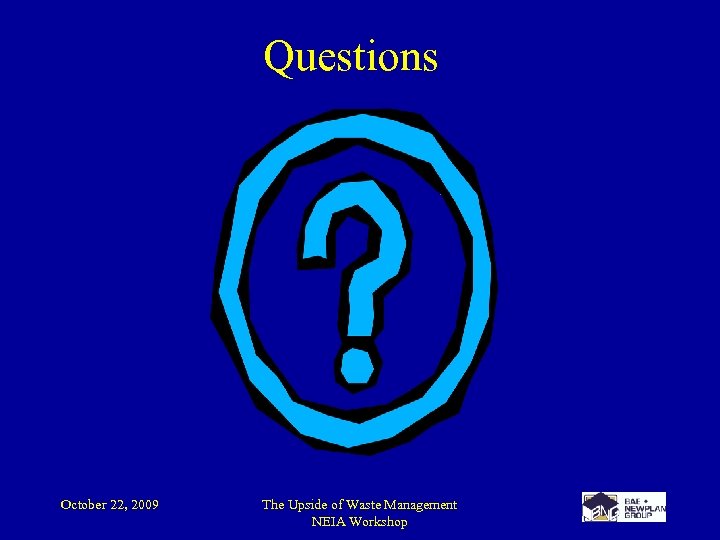 Questions October 22, 2009 The Upside of Waste Management NEIA Workshop 