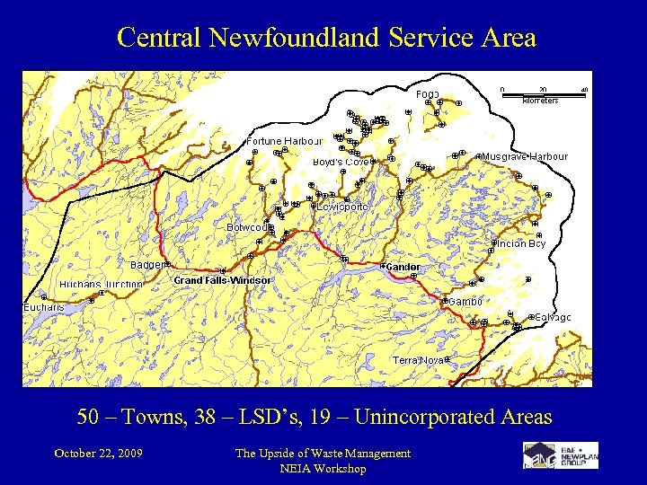 Central Newfoundland Service Area 50 – Towns, 38 – LSD’s, 19 – Unincorporated Areas