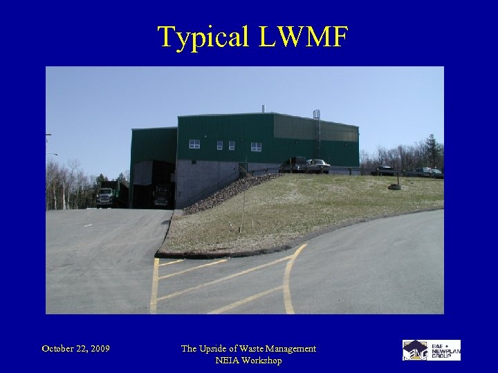 Typical LWMF October 22, 2009 The Upside of Waste Management NEIA Workshop 