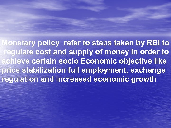 Monetary policy refer to steps taken by RBI to regulate cost and supply of