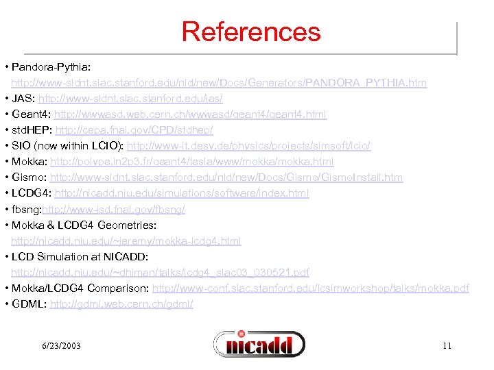 References • Pandora-Pythia: http: //www-sldnt. slac. stanford. edu/nld/new/Docs/Generators/PANDORA_PYTHIA. htm • JAS: http: //www-sldnt. slac.
