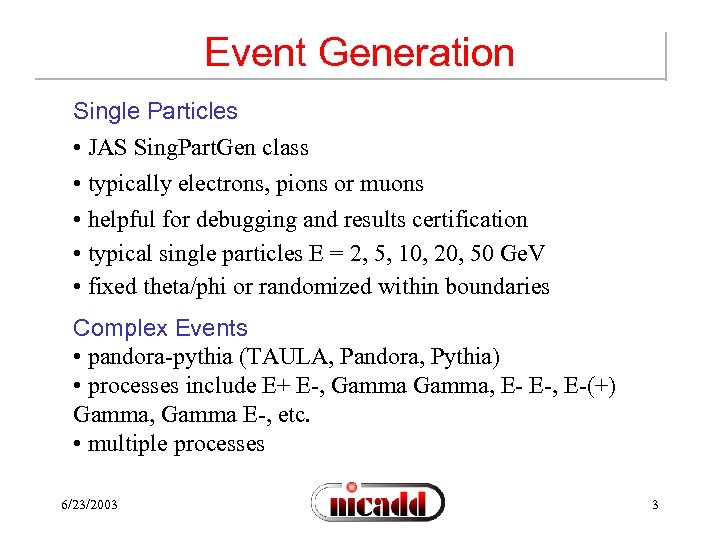 Event Generation Single Particles • JAS Sing. Part. Gen class • typically electrons, pions