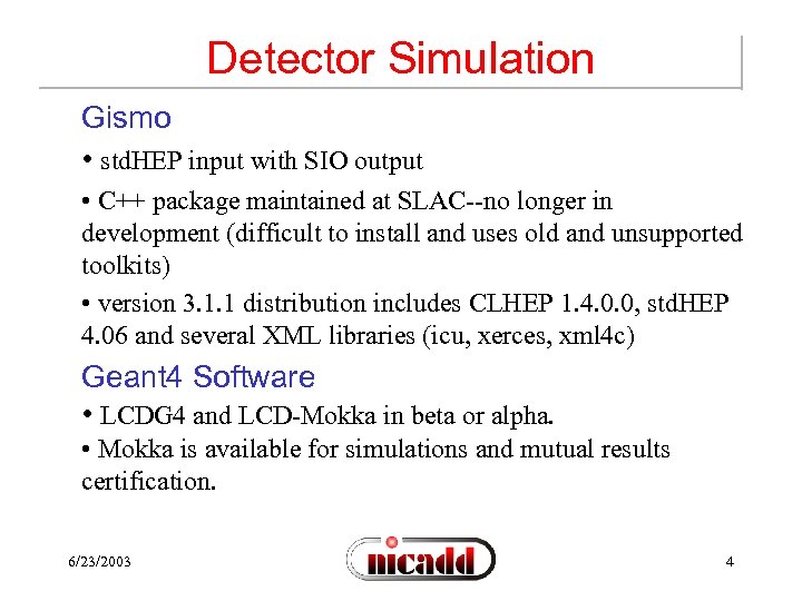 Detector Simulation Gismo • std. HEP input with SIO output • C++ package maintained