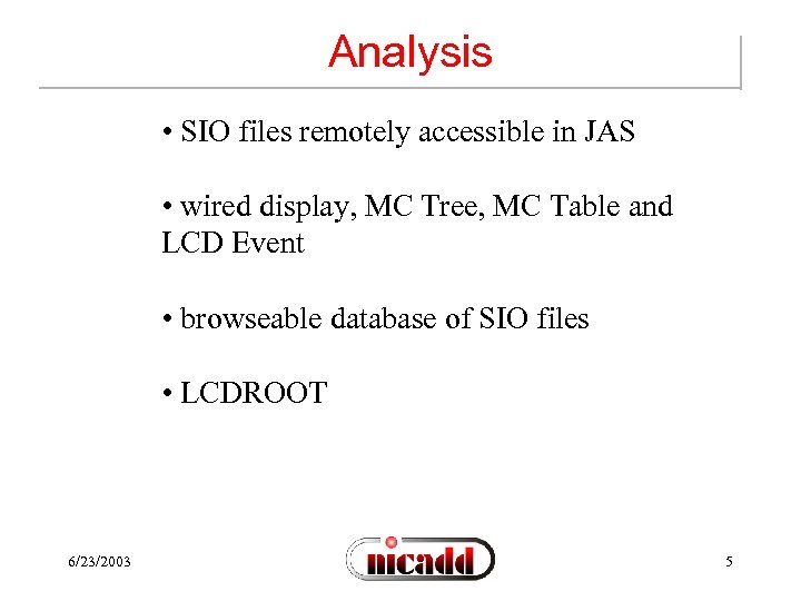 Analysis • SIO files remotely accessible in JAS • wired display, MC Tree, MC