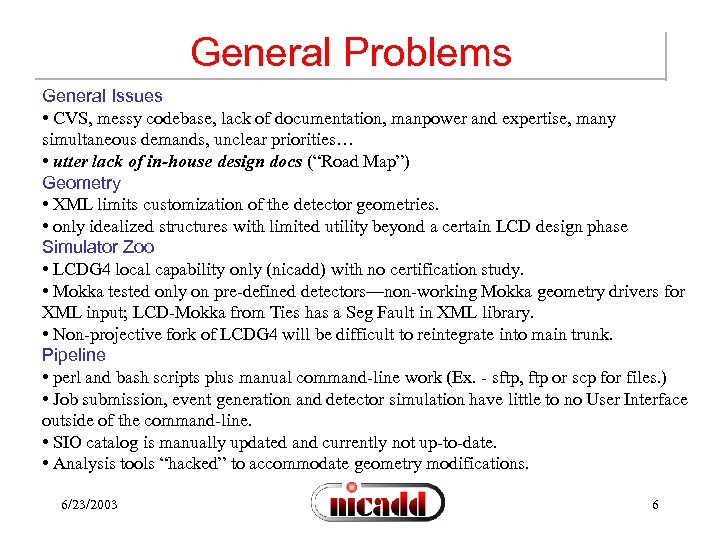 General Problems General Issues • CVS, messy codebase, lack of documentation, manpower and expertise,