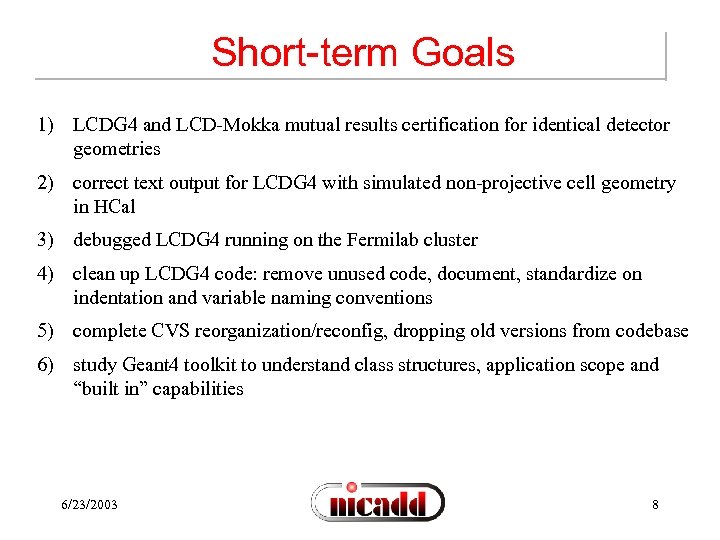 Short-term Goals 1) LCDG 4 and LCD-Mokka mutual results certification for identical detector geometries