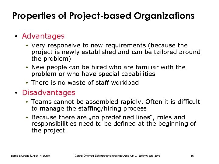 Properties of Project-based Organizations • Advantages • Very responsive to new requirements (because the