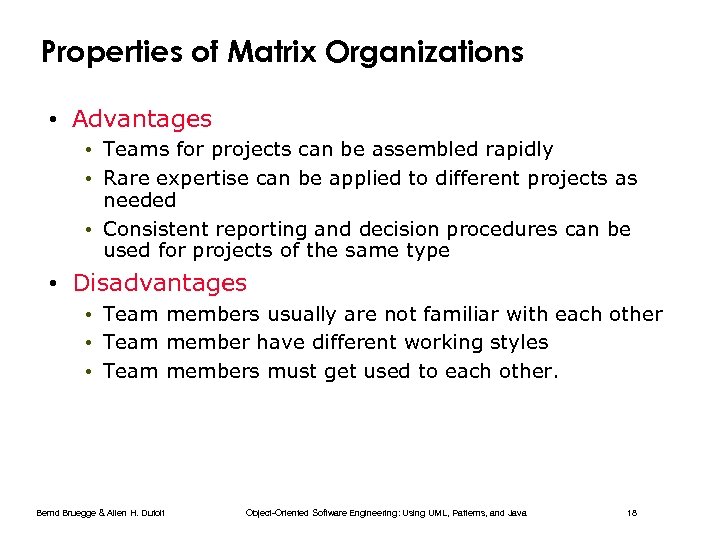 Properties of Matrix Organizations • Advantages • Teams for projects can be assembled rapidly