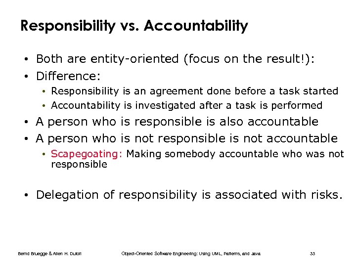 Responsibility vs. Accountability • Both are entity-oriented (focus on the result!): • Difference: •