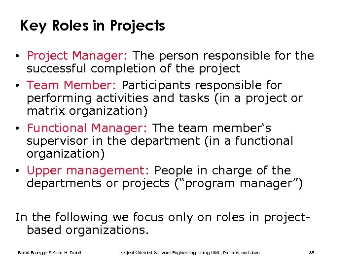 Key Roles in Projects • Project Manager: The person responsible for the successful completion