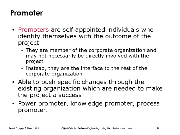 Promoter • Promoters are self appointed individuals who identify themselves with the outcome of