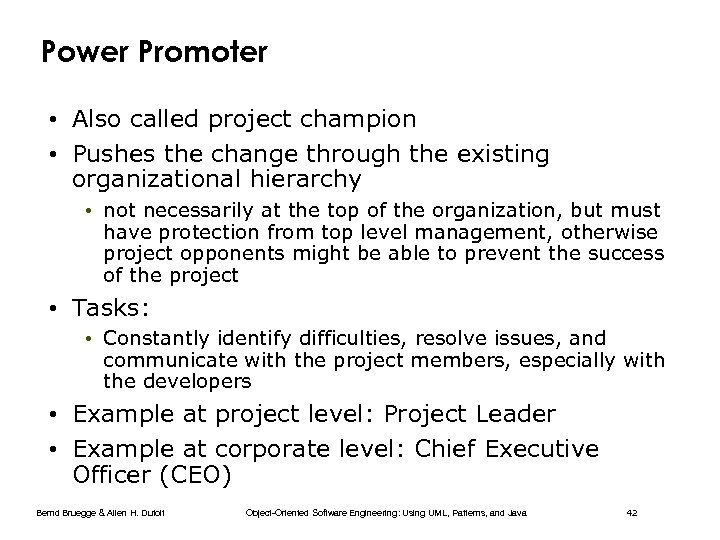 Power Promoter • Also called project champion • Pushes the change through the existing