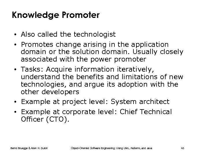 Knowledge Promoter • Also called the technologist • Promotes change arising in the application