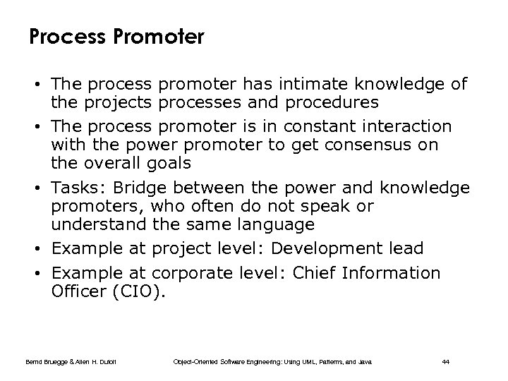 Process Promoter • The process promoter has intimate knowledge of the projects processes and