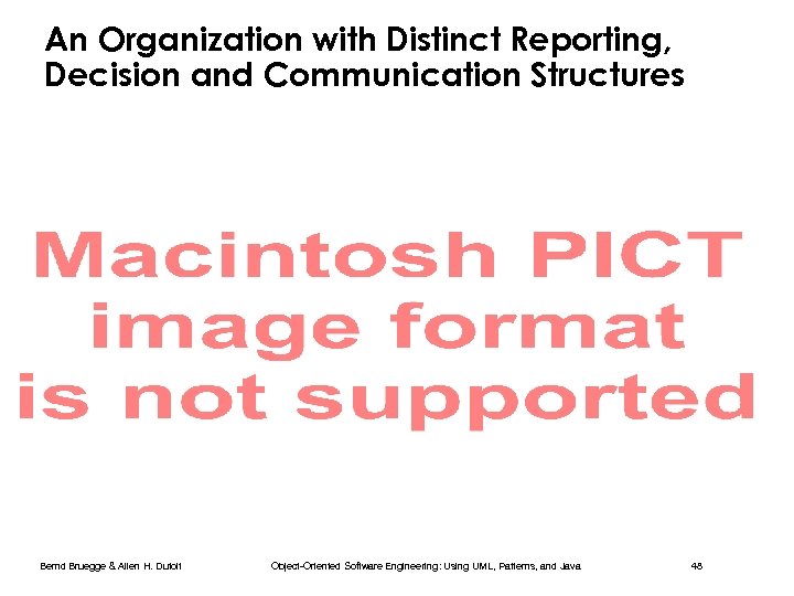 An Organization with Distinct Reporting, Decision and Communication Structures Bernd Bruegge & Allen H.