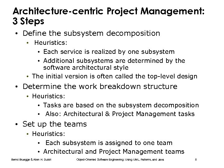 Architecture-centric Project Management: 3 Steps • Define the subsystem decomposition • Heuristics: • Each