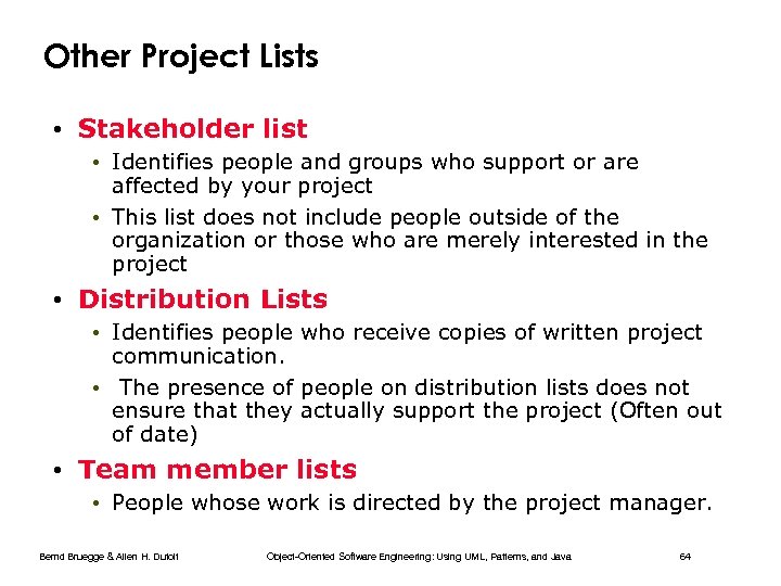 Other Project Lists • Stakeholder list • Identifies people and groups who support or