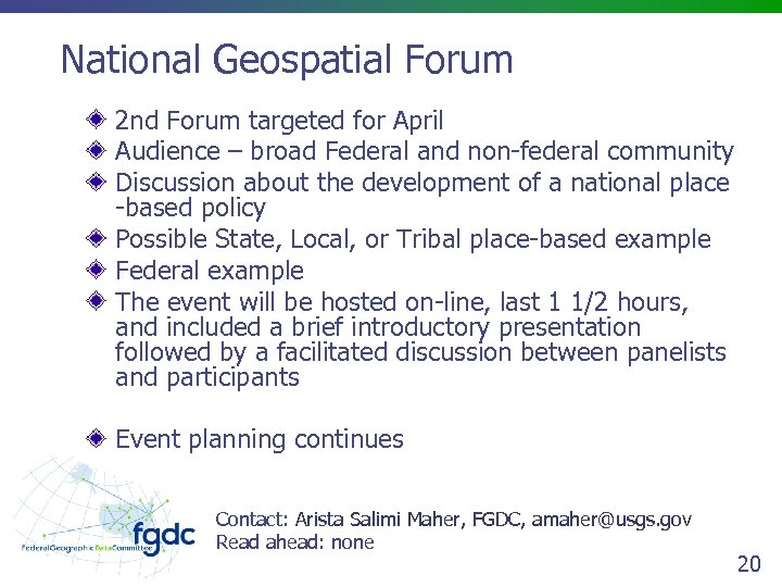 National Geospatial Forum 2 nd Forum targeted for April Audience – broad Federal and