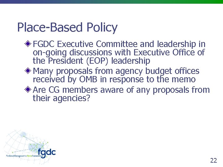 Place-Based Policy FGDC Executive Committee and leadership in on-going discussions with Executive Office of