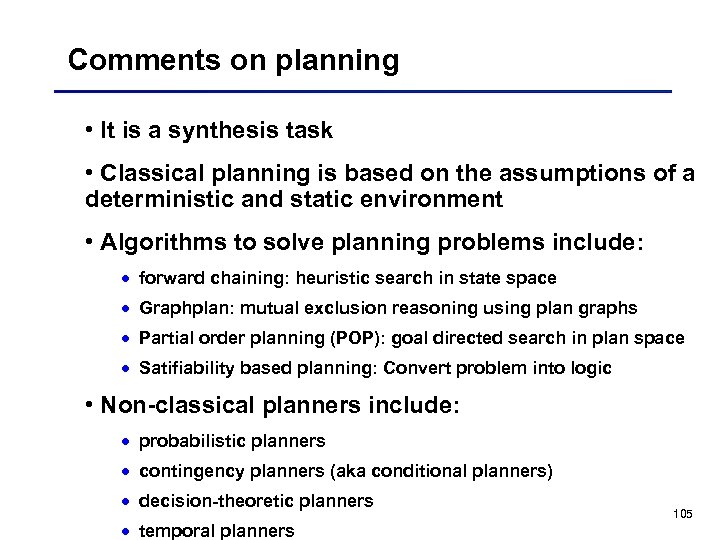 Comments on planning • It is a synthesis task • Classical planning is based