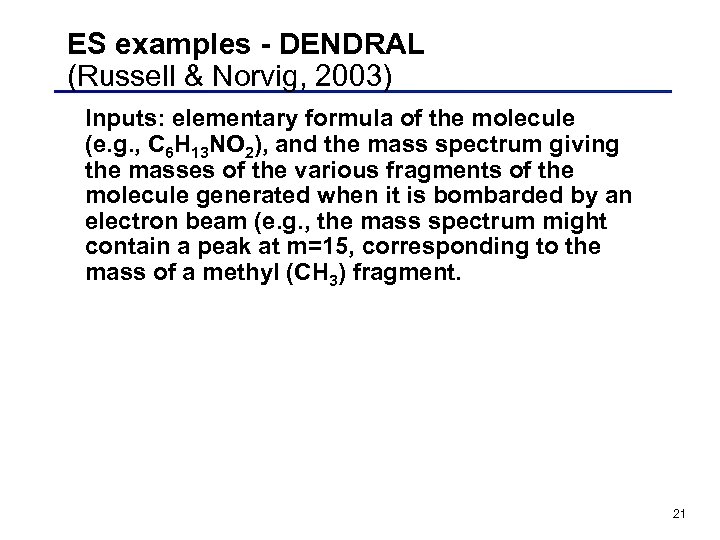 ES examples - DENDRAL (Russell & Norvig, 2003) Inputs: elementary formula of the molecule