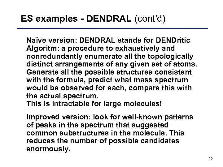 ES examples - DENDRAL (cont’d) Naïve version: DENDRAL stands for DENDritic Algoritm: a procedure