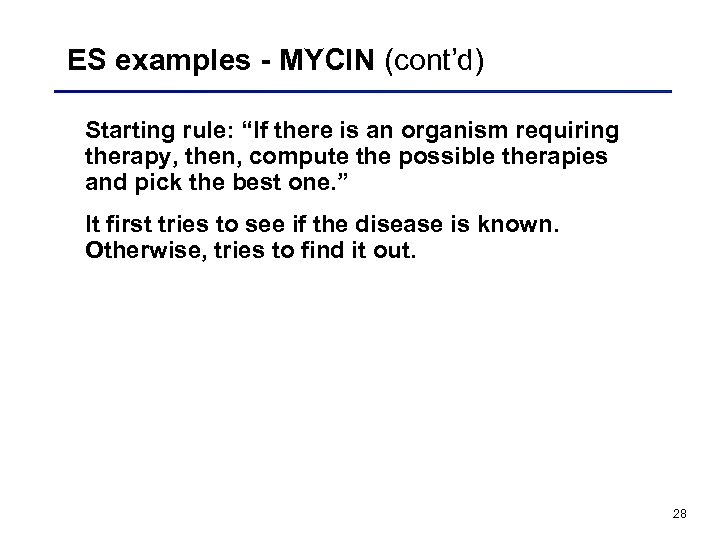 ES examples - MYCIN (cont’d) Starting rule: “If there is an organism requiring therapy,