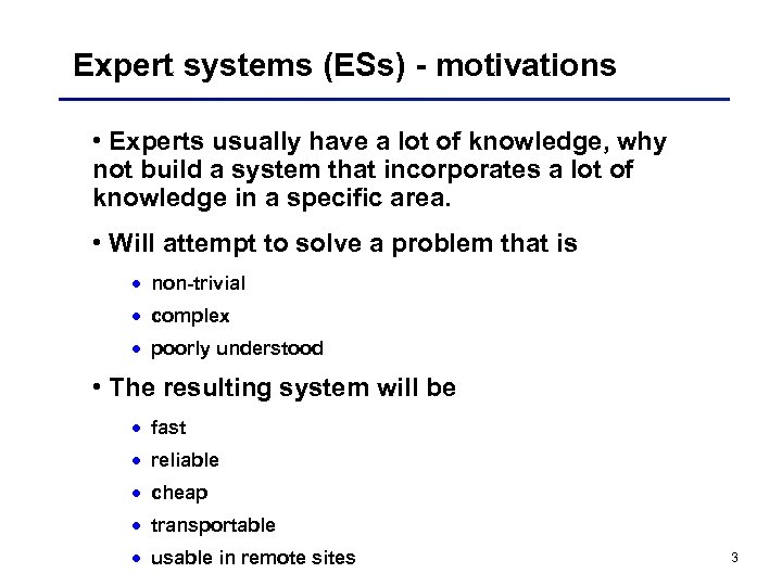 Expert systems (ESs) - motivations • Experts usually have a lot of knowledge, why
