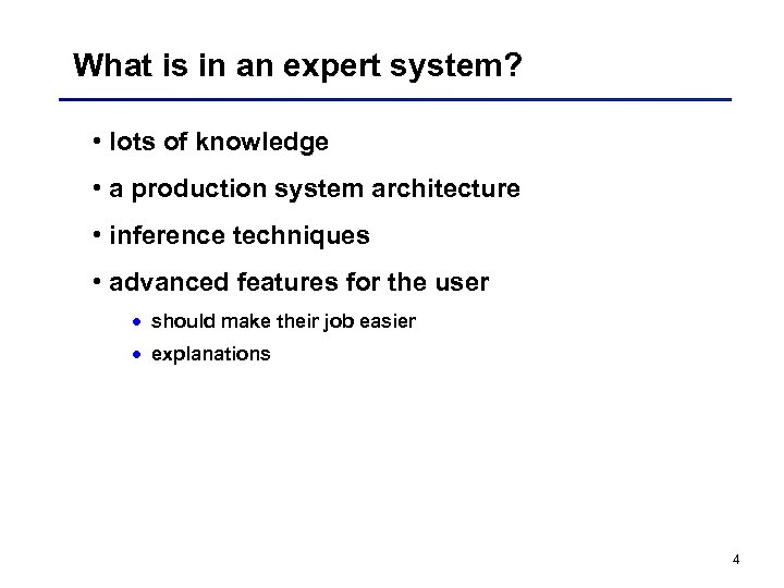 What is in an expert system? • lots of knowledge • a production system