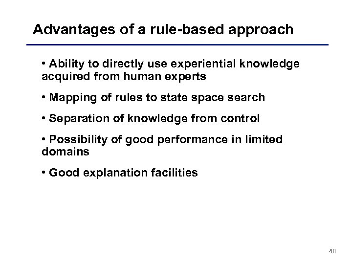 Advantages of a rule-based approach • Ability to directly use experiential knowledge acquired from