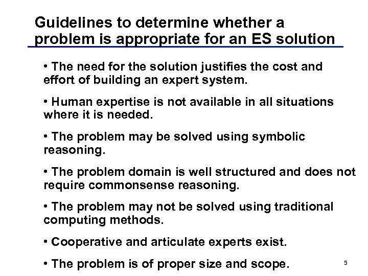 Guidelines to determine whether a problem is appropriate for an ES solution • The