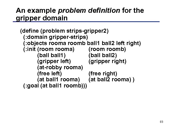 An example problem definition for the gripper domain (define (problem strips-gripper 2) (: domain