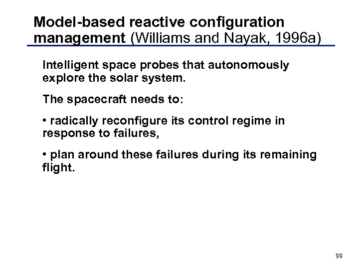 Model-based reactive configuration management (Williams and Nayak, 1996 a) Intelligent space probes that autonomously